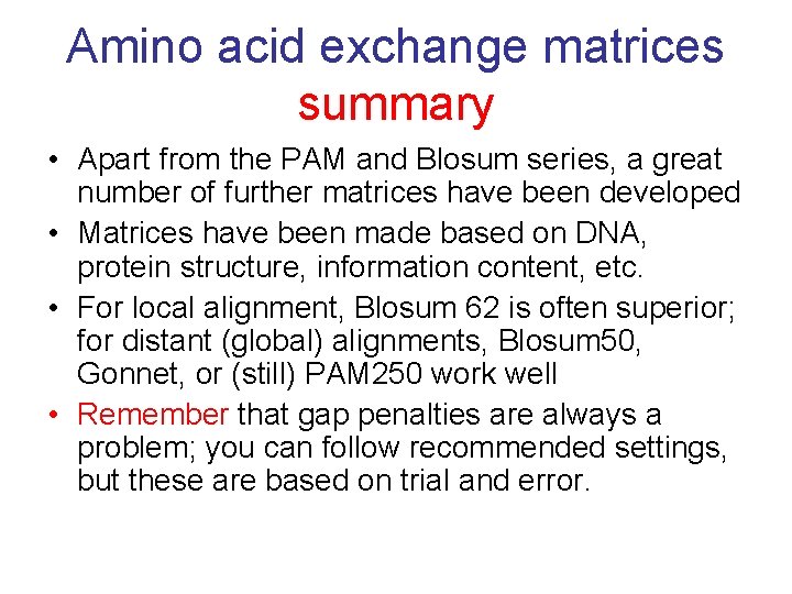 Amino acid exchange matrices summary • Apart from the PAM and Blosum series, a