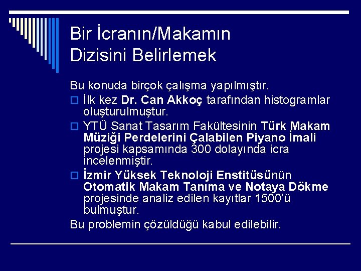 Bir İcranın/Makamın Dizisini Belirlemek Bu konuda birçok çalışma yapılmıştır. o İlk kez Dr. Can