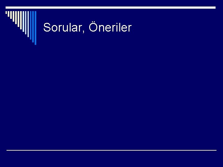 Sorular, Öneriler 