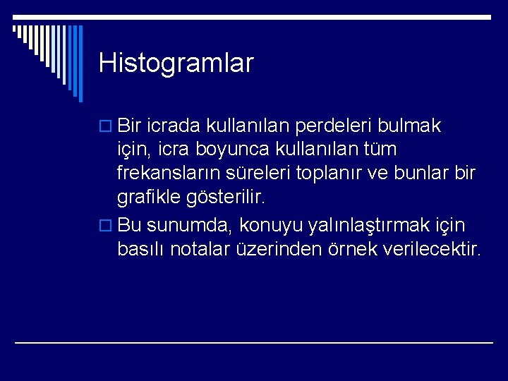 Histogramlar o Bir icrada kullanılan perdeleri bulmak için, icra boyunca kullanılan tüm frekansların süreleri