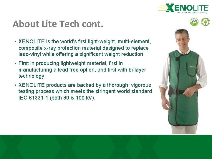 About Lite Tech cont. • XENOLITE is the world’s first light-weight, multi-element, composite x-ray