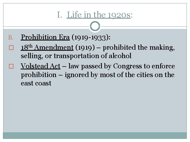 I. Life in the 1920 s: Prohibition Era (1919 -1933): � 18 th Amendment