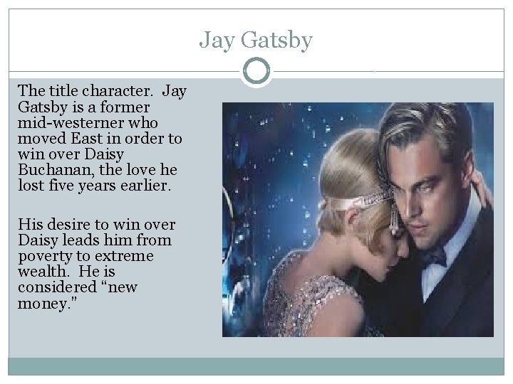 Jay Gatsby The title character. Jay Gatsby is a former mid-westerner who moved East