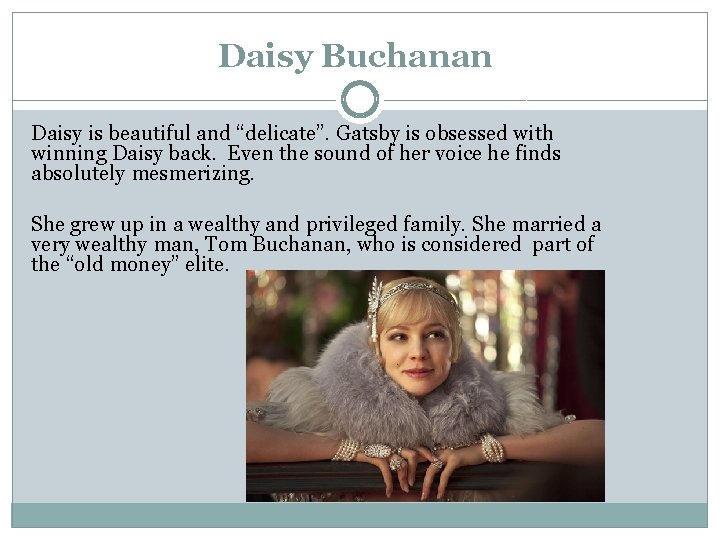 Daisy Buchanan Daisy is beautiful and “delicate”. Gatsby is obsessed with winning Daisy back.