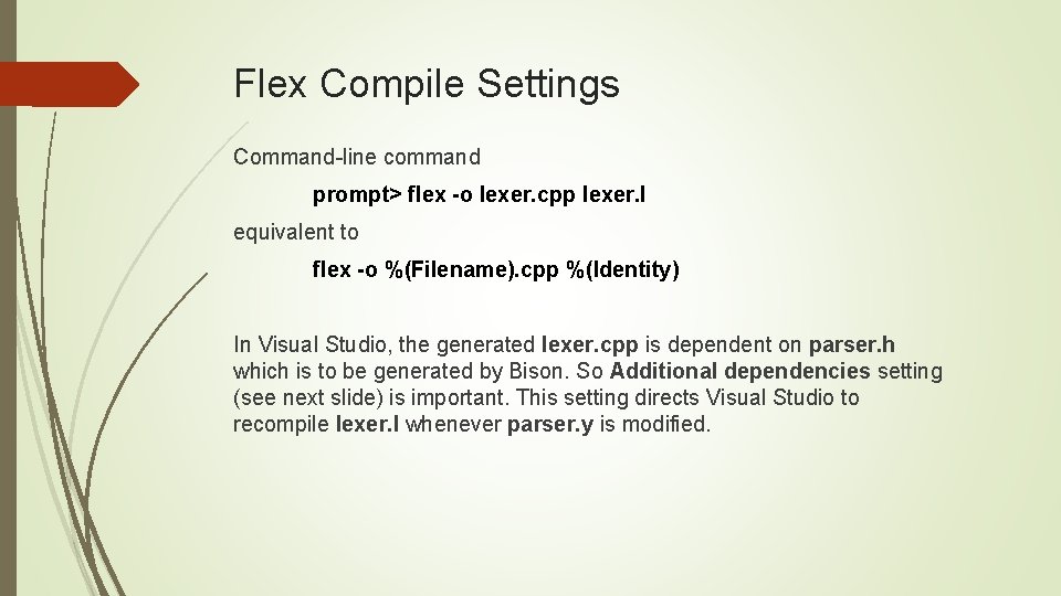 Flex Compile Settings Command-line command prompt> flex -o lexer. cpp lexer. l equivalent to