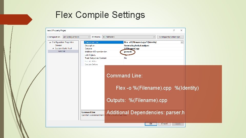 Flex Compile Settings Command Line: Flex -o %(Filename). cpp %(Identity) Outputs: %(Filename). cpp Additional