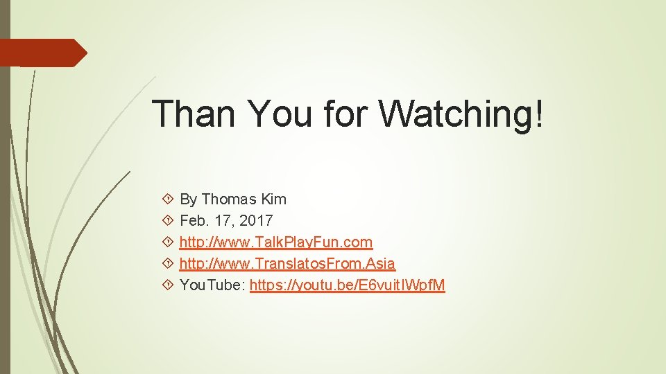 Than You for Watching! By Thomas Kim Feb. 17, 2017 http: //www. Talk. Play.
