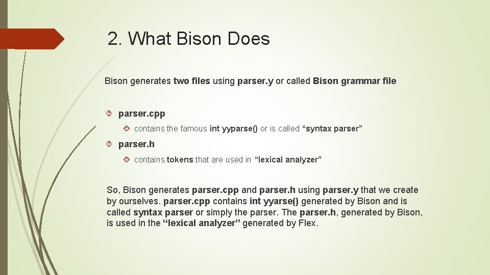 2. What Bison Does Bison generates two files using parser. y or called Bison