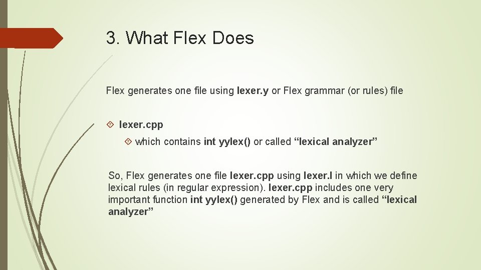 3. What Flex Does Flex generates one file using lexer. y or Flex grammar