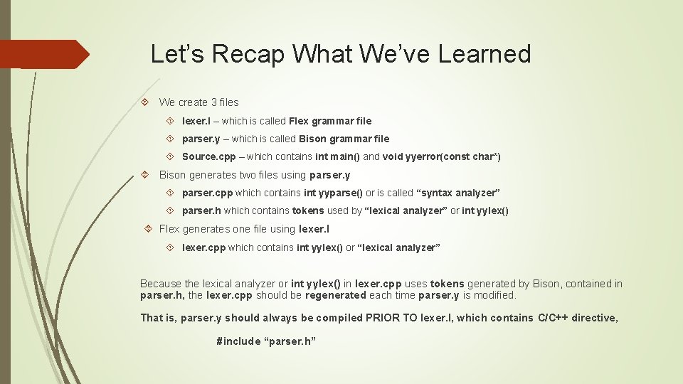 Let’s Recap What We’ve Learned We create 3 files lexer. l – which is
