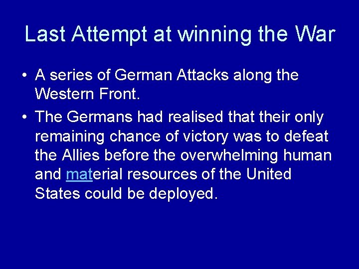 Last Attempt at winning the War • A series of German Attacks along the