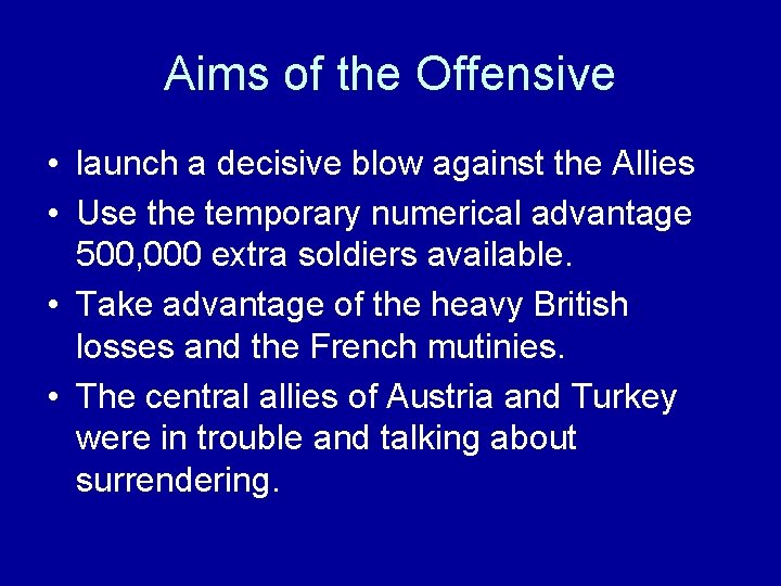 Aims of the Offensive • launch a decisive blow against the Allies • Use