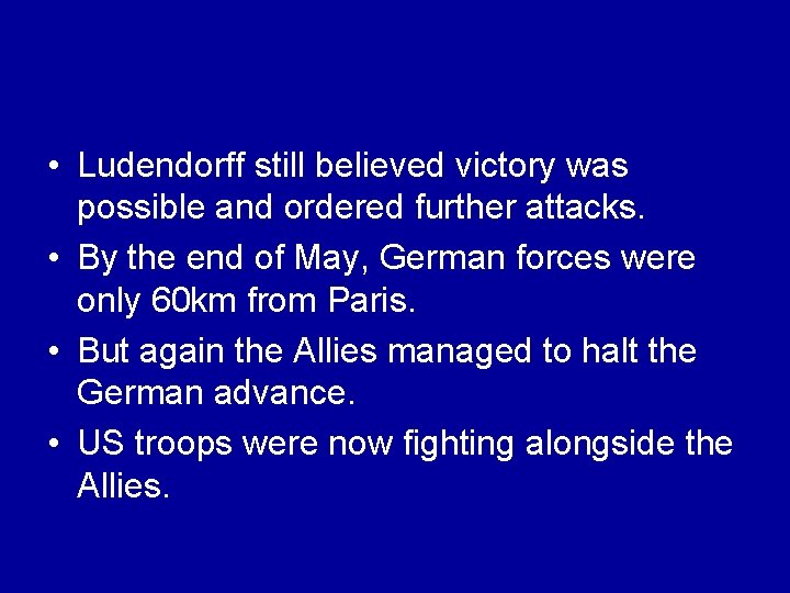  • Ludendorff still believed victory was possible and ordered further attacks. • By