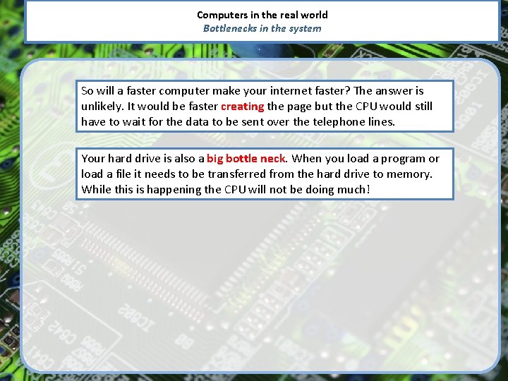 Computers in the real world Bottlenecks in the system So will a faster computer