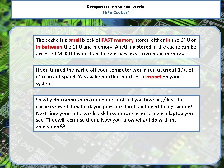 Computers in the real world I like Cache!! The cache is a small block