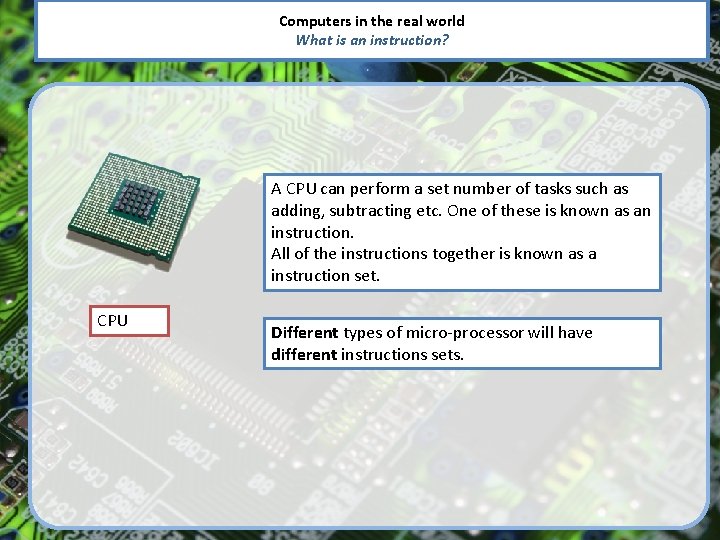 Computers in the real world What is an instruction? A CPU can perform a