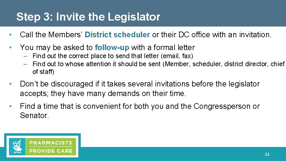 Step 3: Invite the Legislator • Call the Members’ District scheduler or their DC