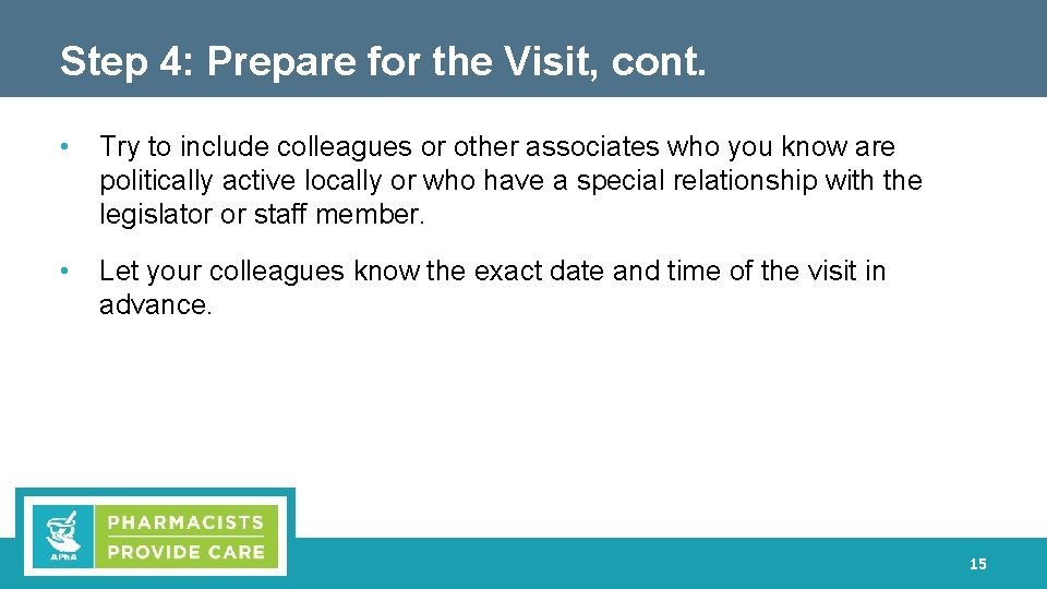 Step 4: Prepare for the Visit, cont. • Try to include colleagues or other