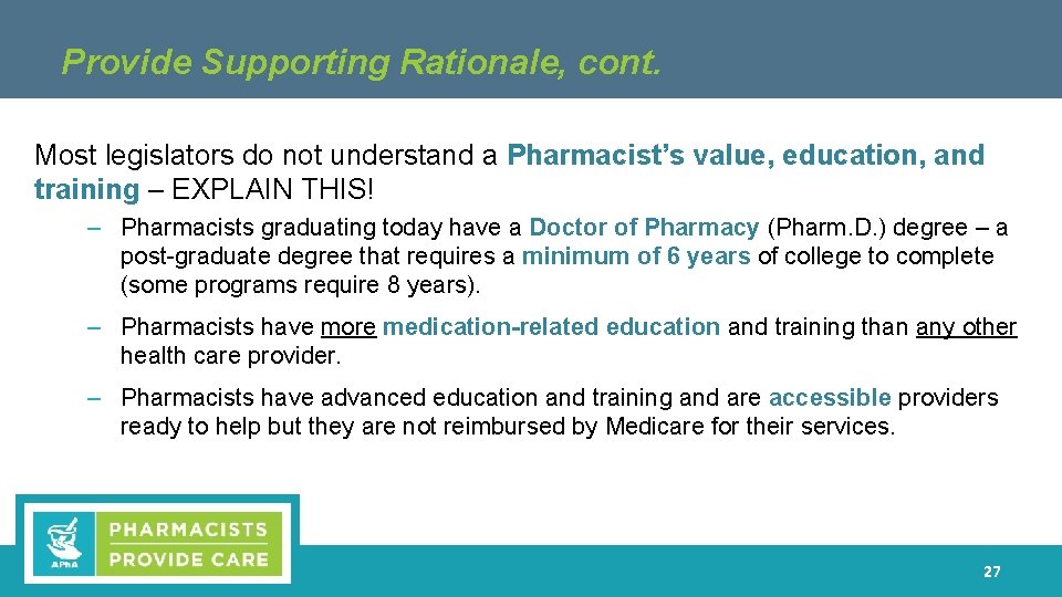 Provide Supporting Rationale, cont. Most legislators do not understand a Pharmacist’s value, education, and