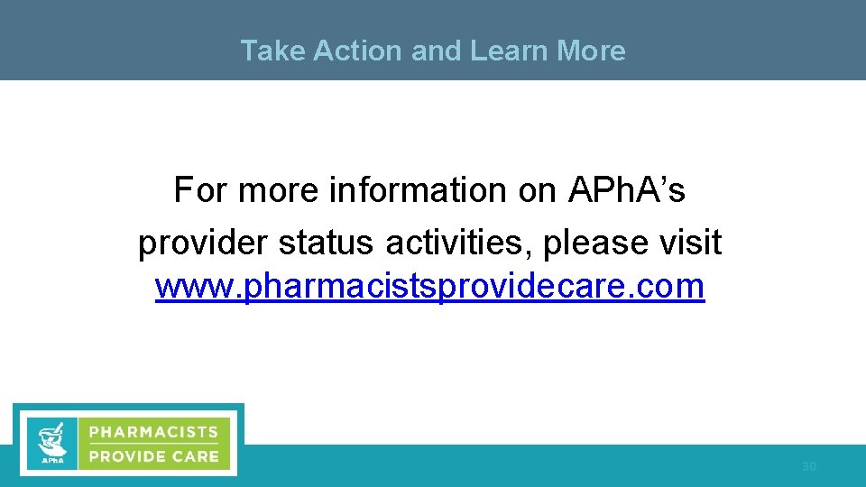 Take Action and Learn More For more information on APh. A’s provider status activities,