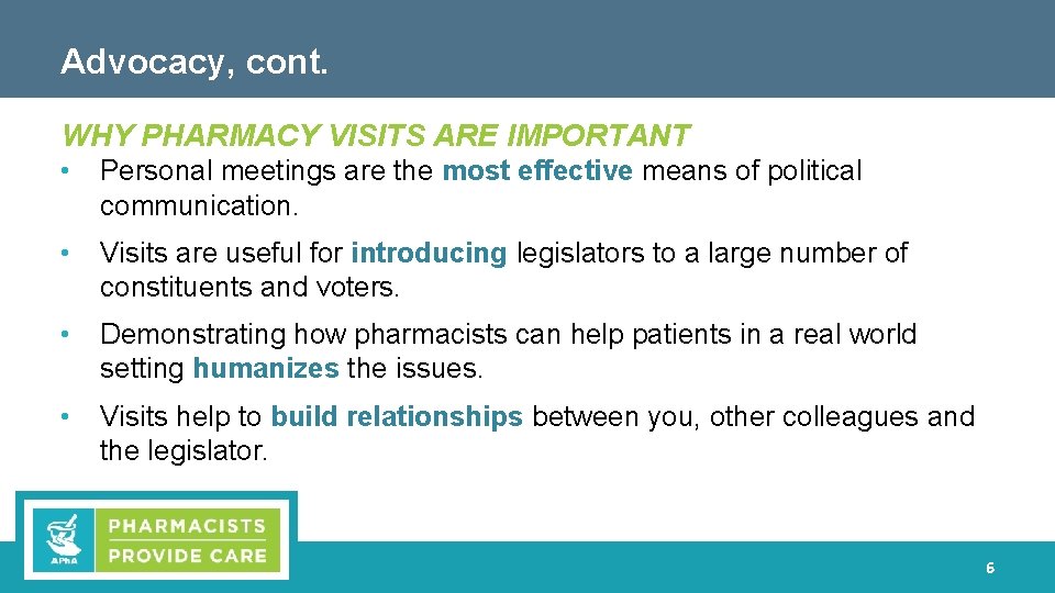Advocacy, cont. WHY PHARMACY VISITS ARE IMPORTANT • Personal meetings are the most effective