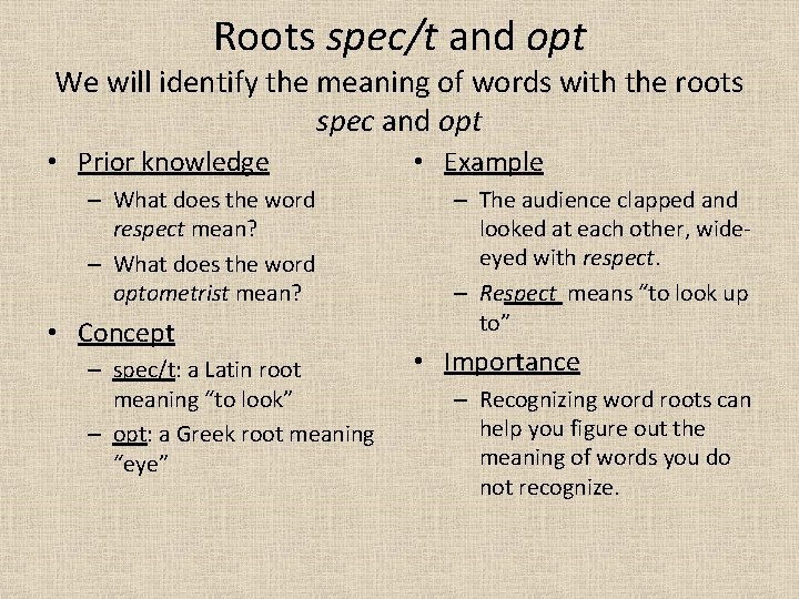 Roots spec/t and opt We will identify the meaning of words with the roots