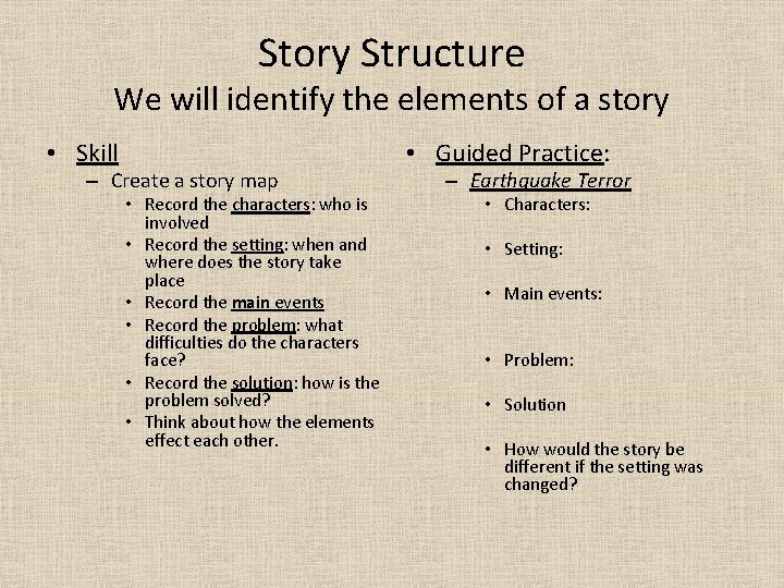 Story Structure We will identify the elements of a story • Skill – Create