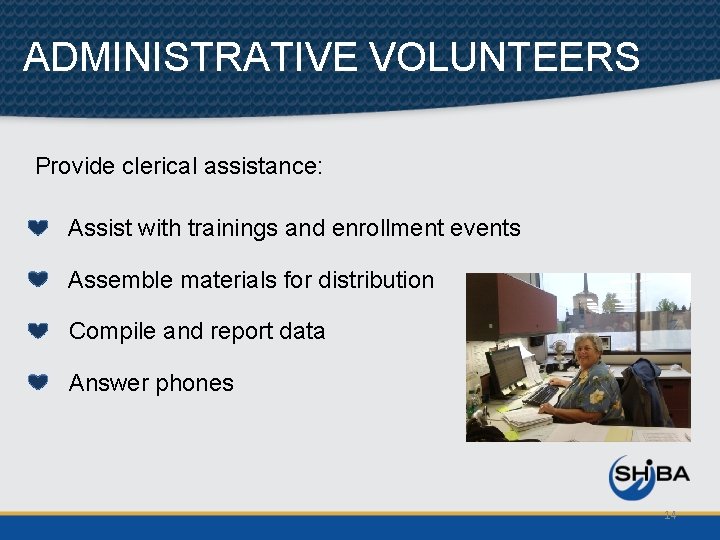 ADMINISTRATIVE VOLUNTEERS Provide clerical assistance: Assist with trainings and enrollment events Assemble materials for