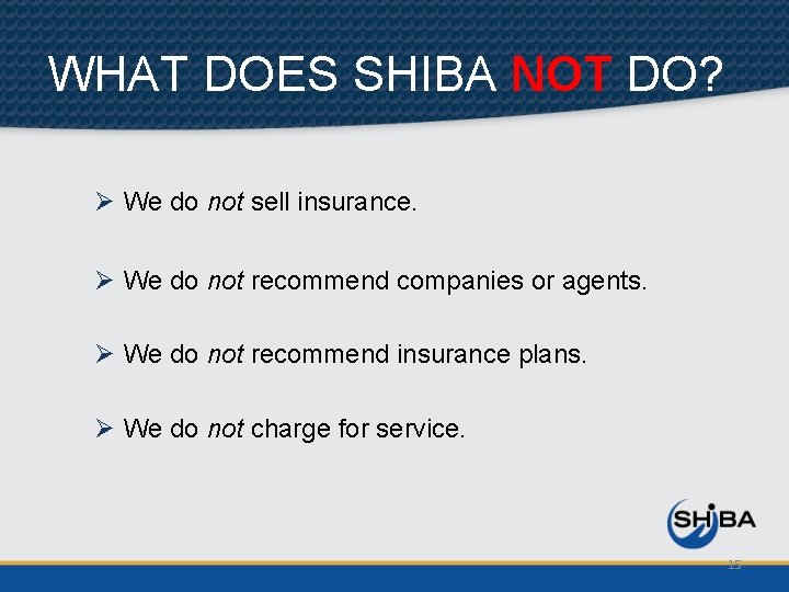 WHAT DOES SHIBA NOT DO? Ø We do not sell insurance. Ø We do