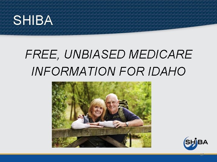 SHIBA FREE, UNBIASED MEDICARE INFORMATION FOR IDAHO 17 