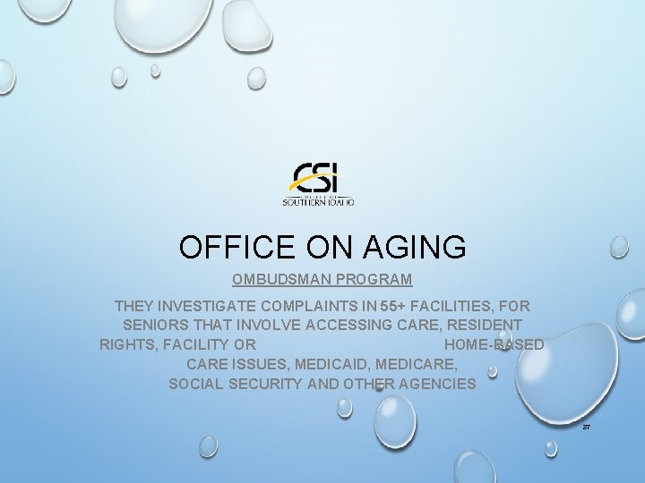 OFFICE ON AGING OMBUDSMAN PROGRAM THEY INVESTIGATE COMPLAINTS IN 55+ FACILITIES, FOR SENIORS THAT