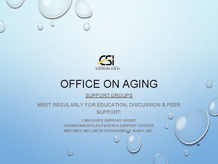 OFFICE ON AGING SUPPORT GROUPS MEET REGULARLY FOR EDUCATION, DISCUSSION & PEER SUPPORT. CAREGIVER