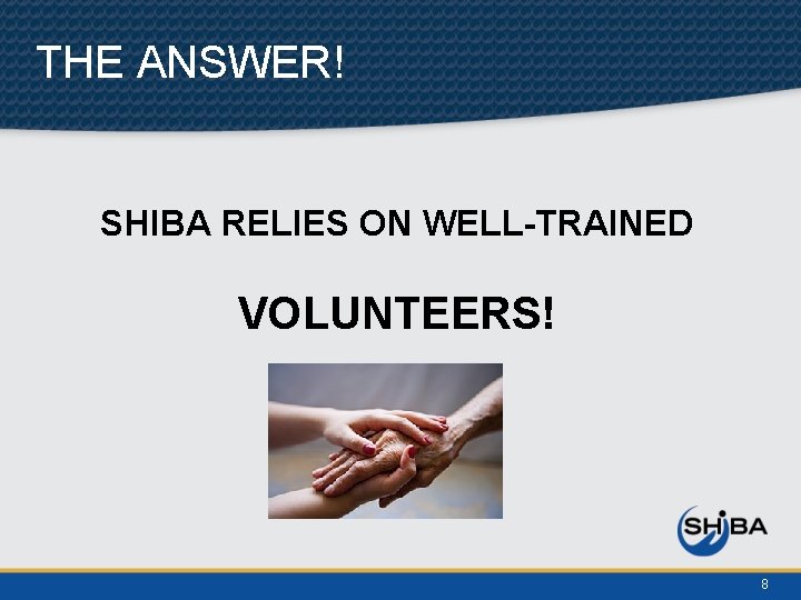 THE ANSWER! SHIBA RELIES ON WELL-TRAINED VOLUNTEERS! 8 