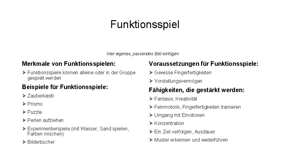 Funktionsspiel Hier eigenes, passendes Bild einfügen Merkmale von Funktionsspielen: Voraussetzungen für Funktionsspiele: Ø Funktionsspiele