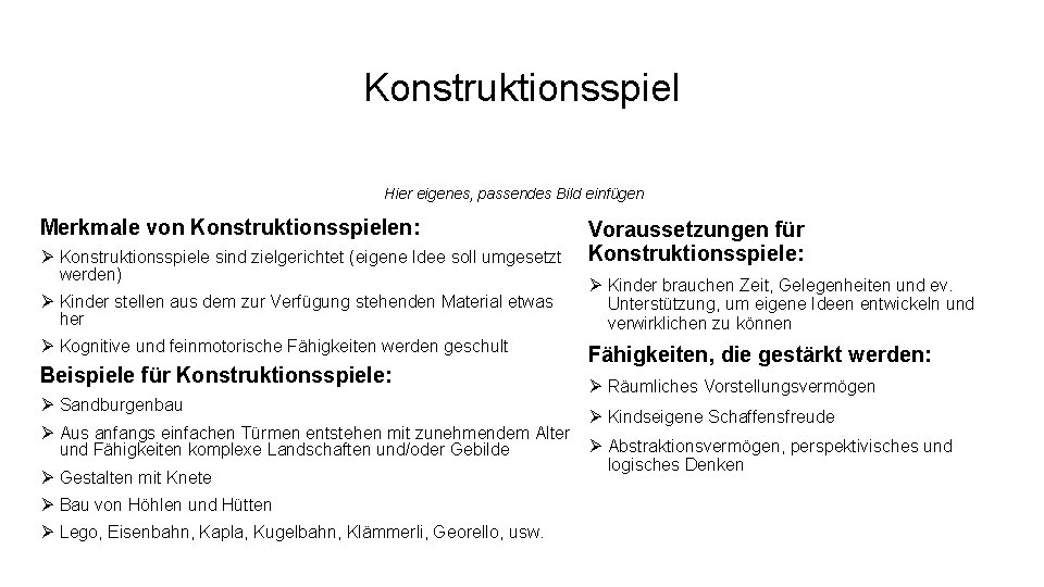 Konstruktionsspiel Hier eigenes, passendes Bild einfügen Merkmale von Konstruktionsspielen: Ø Konstruktionsspiele sind zielgerichtet (eigene