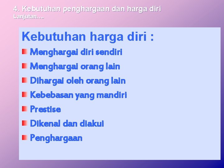 4. Kebutuhan penghargaan dan harga diri Lanjutan…. Kebutuhan harga diri : Menghargai diri sendiri