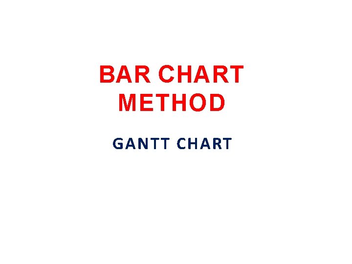 BAR CHART METHOD GANTT CHART 