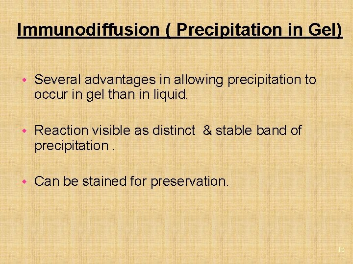 Immunodiffusion ( Precipitation in Gel) w Several advantages in allowing precipitation to occur in