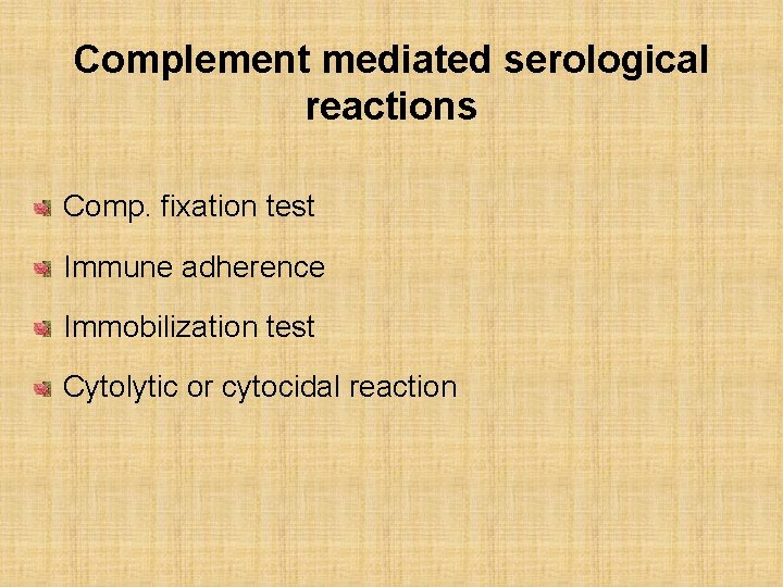 Complement mediated serological reactions Comp. fixation test Immune adherence Immobilization test Cytolytic or cytocidal