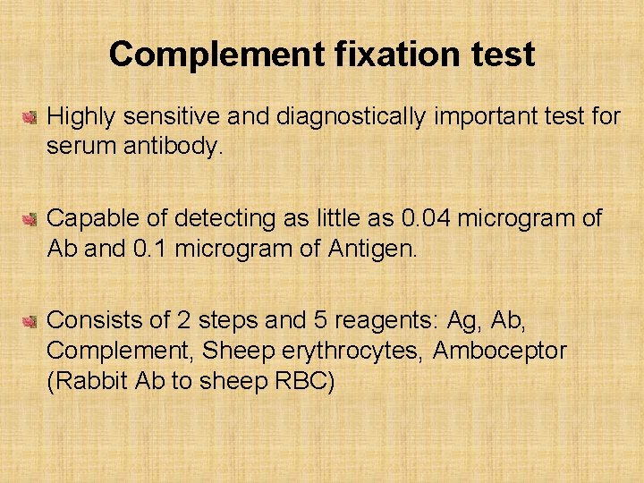 Complement fixation test Highly sensitive and diagnostically important test for serum antibody. Capable of