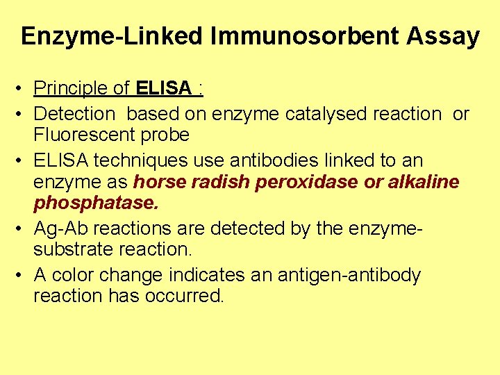 Enzyme-Linked Immunosorbent Assay • Principle of ELISA : • Detection based on enzyme catalysed