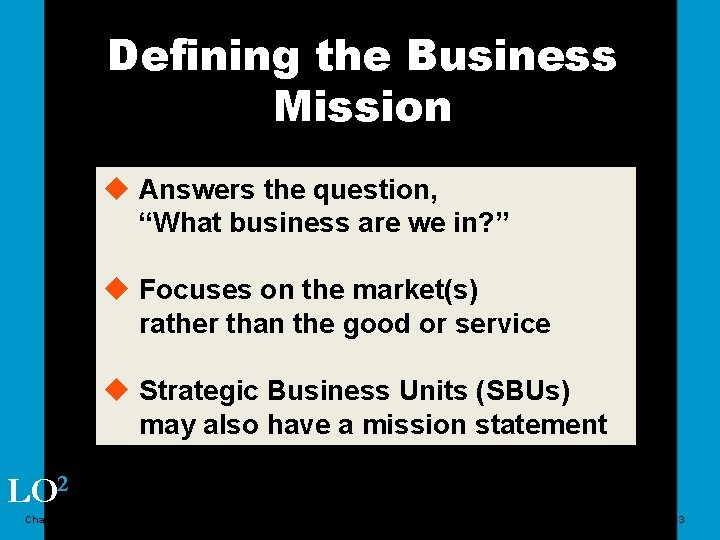 Defining the Business Mission u Answers the question, “What business are we in? ”