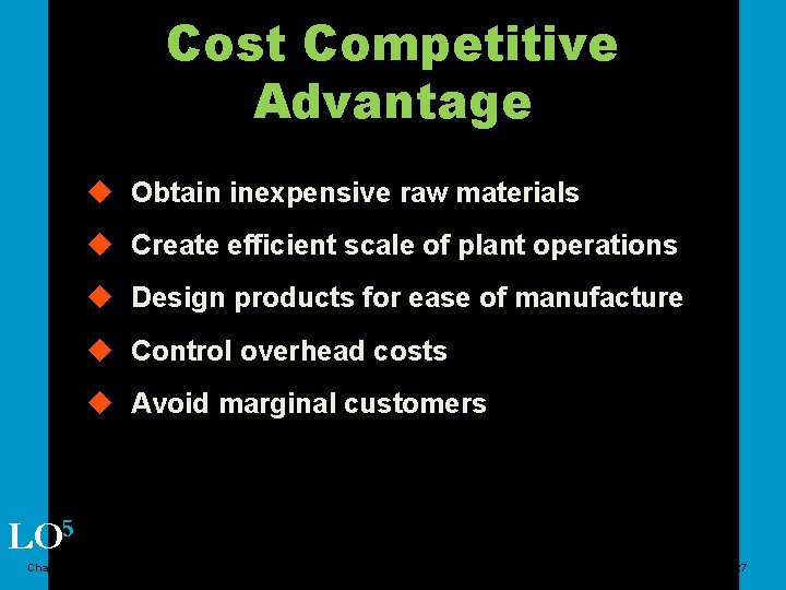 Cost Competitive Advantage u Obtain inexpensive raw materials u Create efficient scale of plant