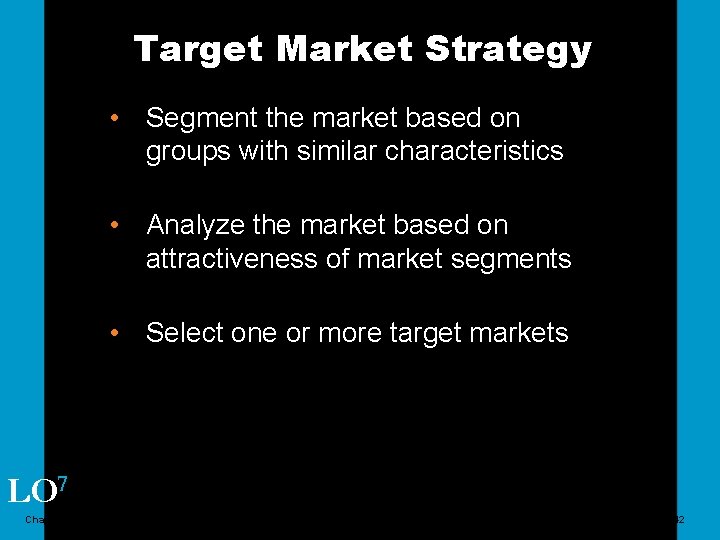 Target Market Strategy • Segment the market based on groups with similar characteristics •