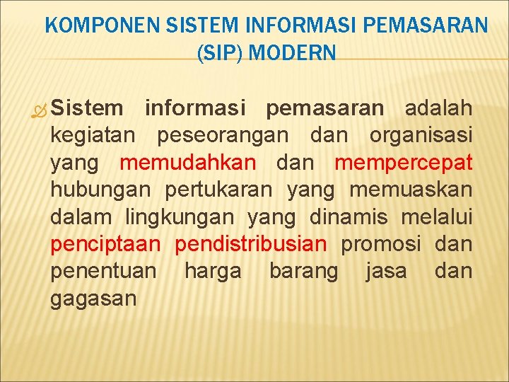 KOMPONEN SISTEM INFORMASI PEMASARAN (SIP) MODERN Sistem informasi pemasaran adalah kegiatan peseorangan dan organisasi