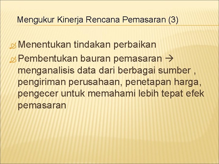 Mengukur Kinerja Rencana Pemasaran (3) Menentukan tindakan perbaikan Pembentukan bauran pemasaran menganalisis data dari