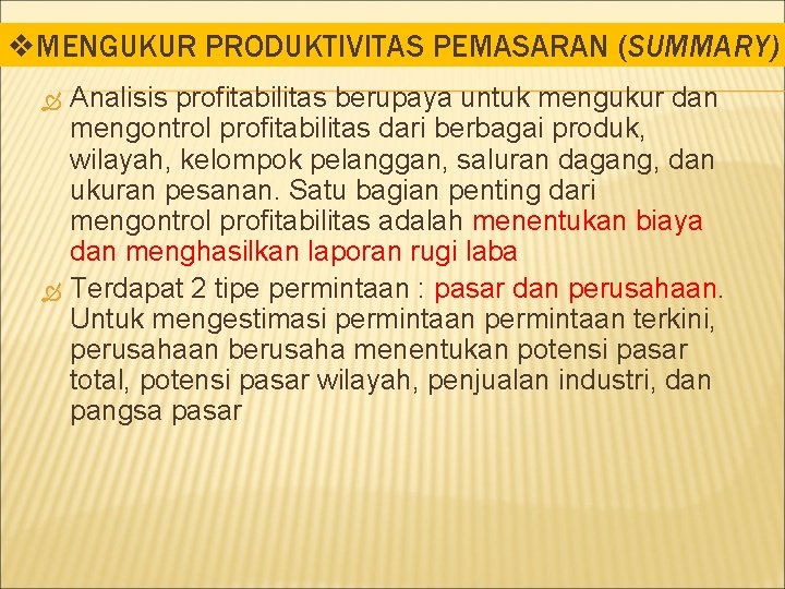 v. MENGUKUR PRODUKTIVITAS PEMASARAN (SUMMARY) Analisis profitabilitas berupaya untuk mengukur dan mengontrol profitabilitas dari