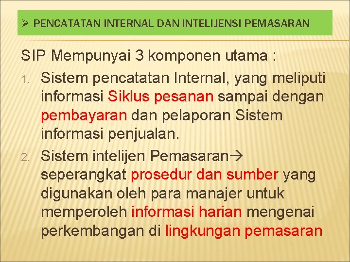 Ø PENCATATAN INTERNAL DAN INTELIJENSI PEMASARAN SIP Mempunyai 3 komponen utama : 1. Sistem