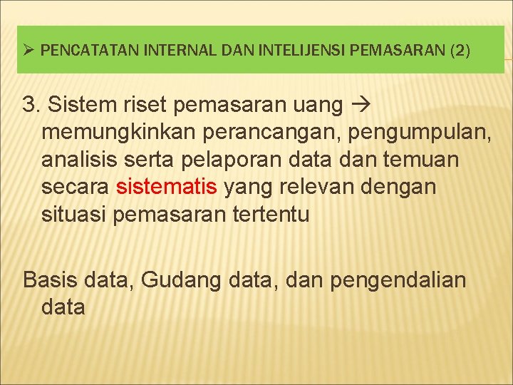 Ø PENCATATAN INTERNAL DAN INTELIJENSI PEMASARAN (2) 3. Sistem riset pemasaran uang memungkinkan perancangan,