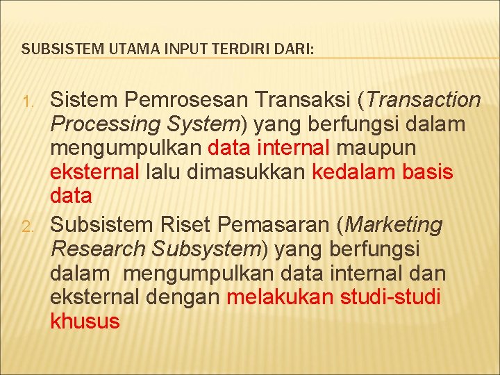 SUBSISTEM UTAMA INPUT TERDIRI DARI: 1. 2. Sistem Pemrosesan Transaksi (Transaction Processing System) yang